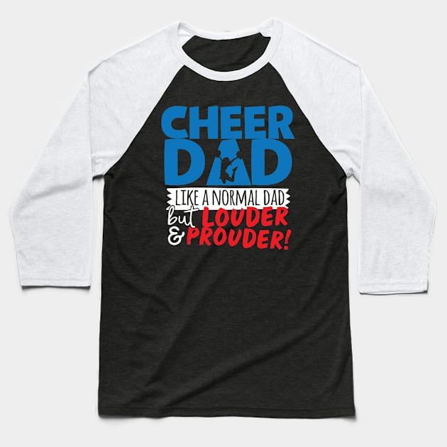 Cheer Dad Like A Normal Dad But Louder & Prouder Baseball T-Shirt by thingsandthings